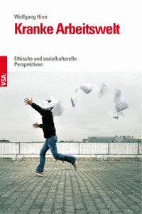 Buchcover: Kranke Arbeitswelt – Ethische und sozialkulturelle Perspektiven, von Wolfgang Hien